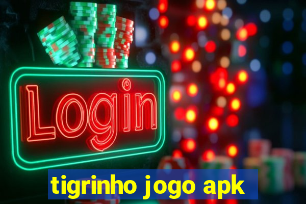 tigrinho jogo apk